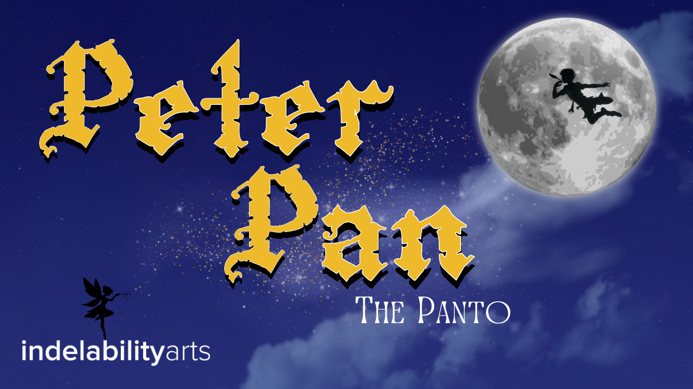 Blue night sky background with the moon. Silhouettes of Peter Pan and Fairy. Bold text - Peter Pan the Panto Indelibility arts.